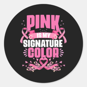 Pink Is My Signature Colour Pink Breast Cancer Awa Classic Round Sticker