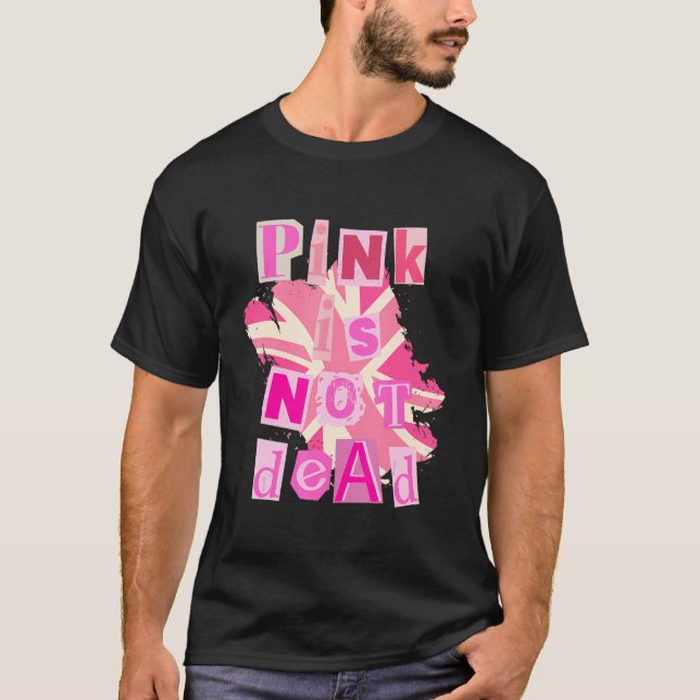 Pink is not dead with pink United Kingdom UK flag T-Shirt (Front)