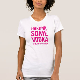 Pink Lettering Hakuna Some Vodka T-Shirt