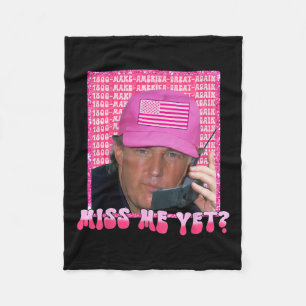 Pink Miss Me Yet Funny Trump 2024 Shirt Women Girl Fleece Blanket