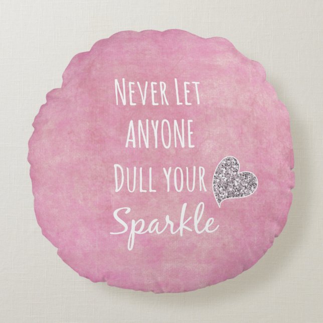 Pink Never let anyone dull your sparkle Quote Round Cushion (Front)
