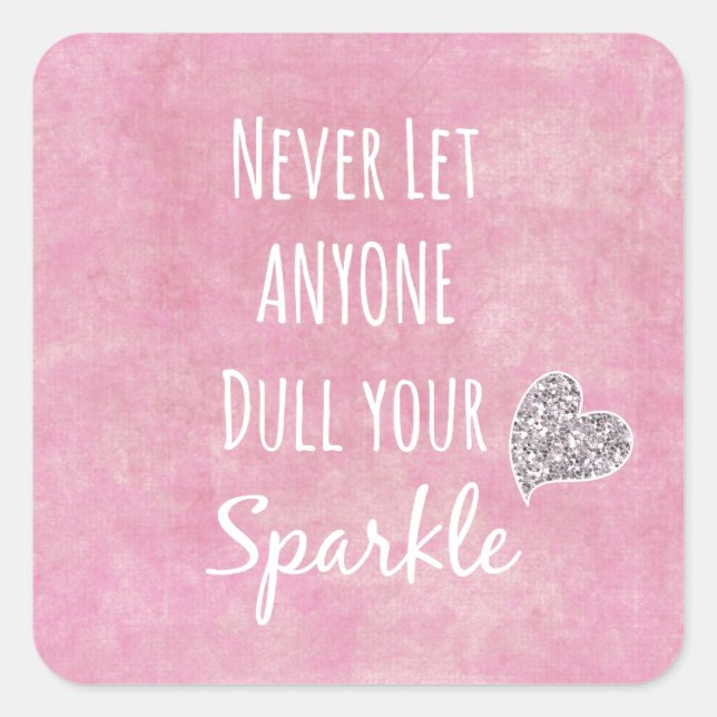 Pink Never let anyone dull your sparkle Quote Square Sticker (Front)