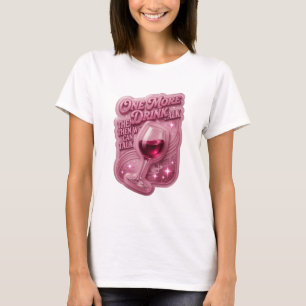 Pink ONE MORE DRINK TALK THEN WE CAN TALK T-Shirt