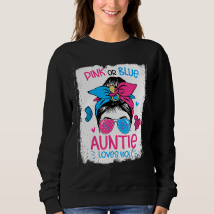 Pink Or Blue Auntie Loves you Gender Reveal Messy Sweatshirt