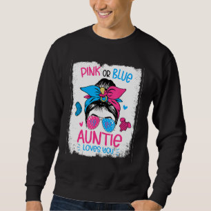 Pink Or Blue Auntie Loves you Gender Reveal Messy  Sweatshirt