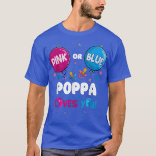 Pink or Blue Balloon Poppa Loves You Gender Reveal T-Shirt
