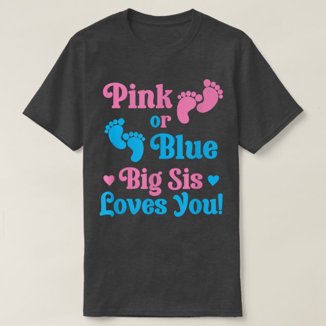 Pink or Blue Big Sis Loves You Gender Reveal Idea  T-Shirt (Design Front)