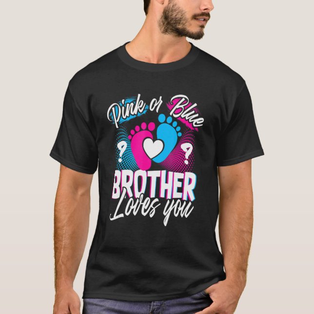 Pink Or Blue Brother Loves You Gender Reveal Baby  T-Shirt (Front)