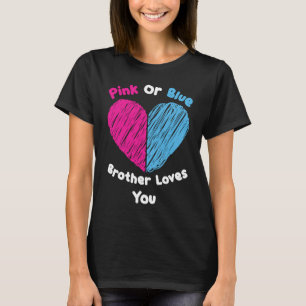 Pink Or Blue Brother Loves You Gender Reveal T-Shirt