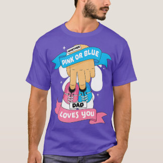 Pink Or Blue Dad Love You, Gender Reveal T-Shirt