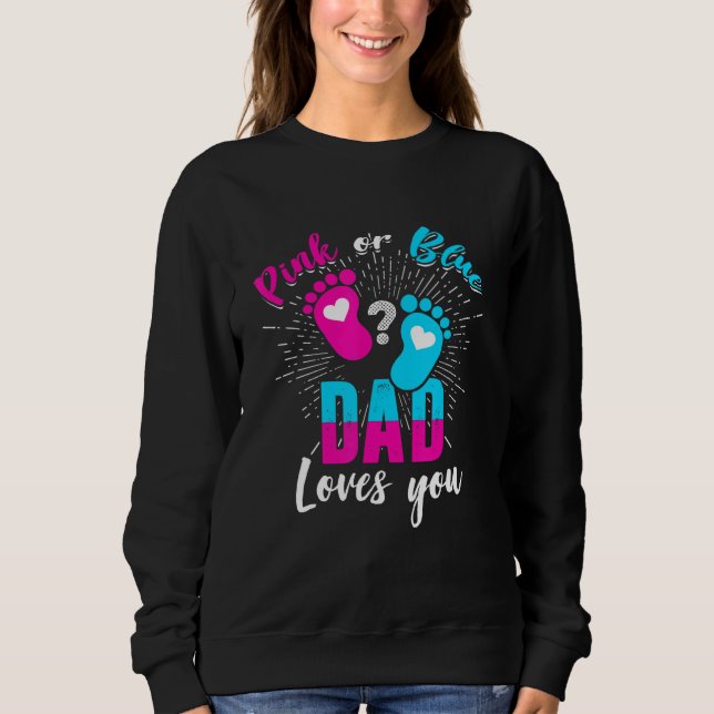 Pink Or Blue Dad Loves You Gender Reveal Baby Part Sweatshirt (Front)