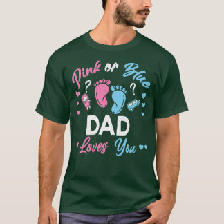 Pink Or Blue Dad Loves You Gender Reveal  T-Shirt