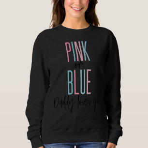 Pink Or Blue Daddy Loves You 2022 Gender Reveal Ba Sweatshirt
