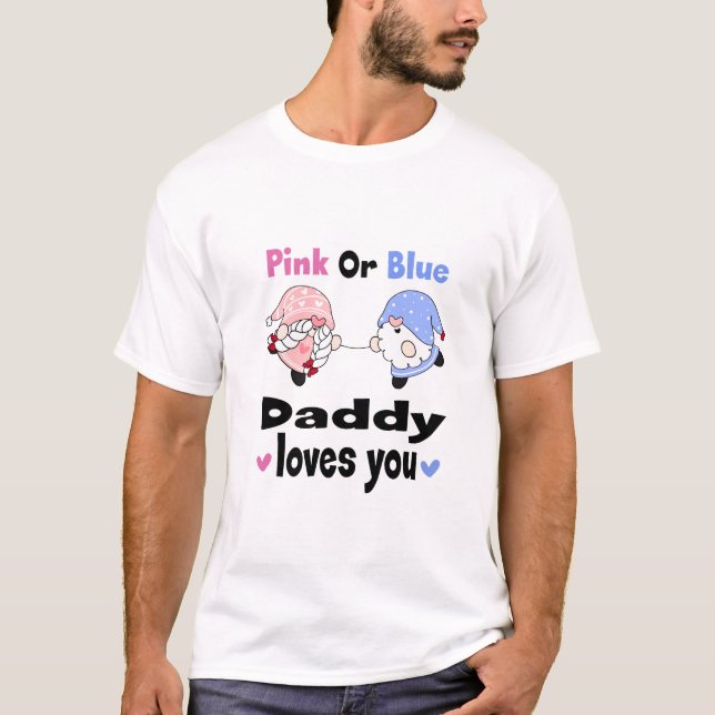 Pink Or Blue - Daddy Loves You! Baby Gender Reveal T-Shirt (Front)