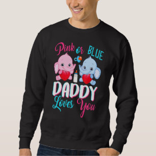Pink Or Blue Daddy Loves You Elephants Baby Gender Sweatshirt