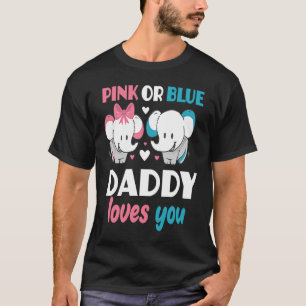 Pink Or Blue Daddy Loves You Father Gender Reveal  T-Shirt