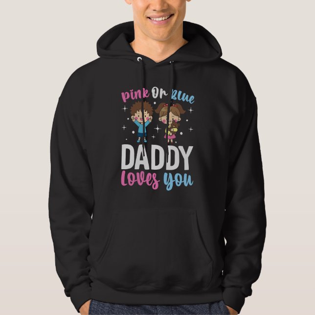 Pink Or Blue Daddy Loves you Gender Reveal Announc Hoodie (Front)