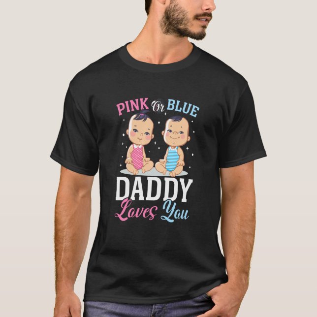 Pink Or Blue Daddy Loves you Gender Reveal Announc T-Shirt (Front)