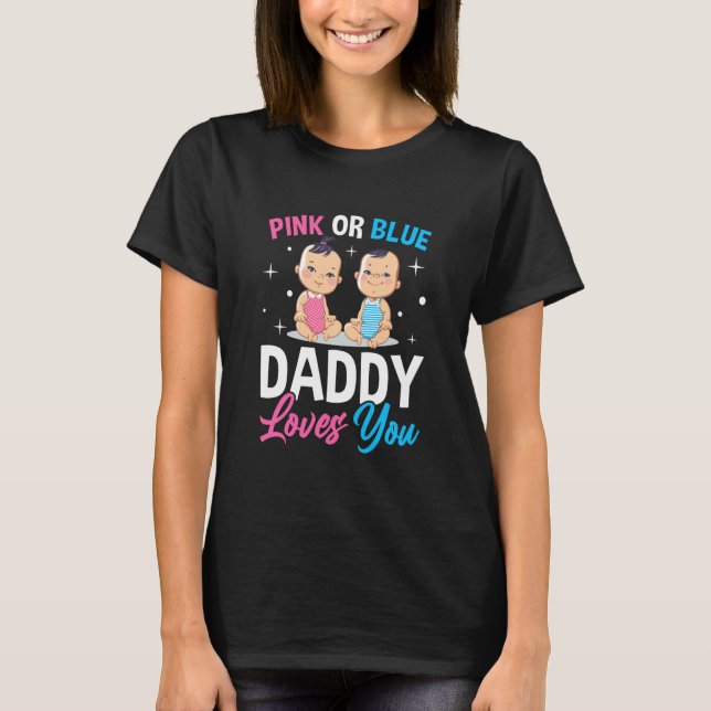 Pink Or Blue Daddy Loves you Gender Reveal Announc T-Shirt (Front)