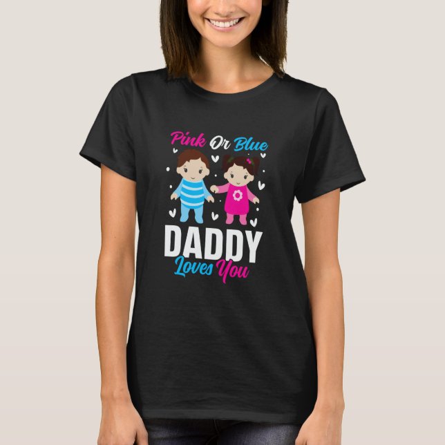 Pink Or Blue Daddy Loves you Gender Reveal Announc T-Shirt (Front)
