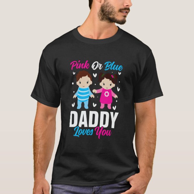 Pink Or Blue Daddy Loves you Gender Reveal Announc T-Shirt (Front)