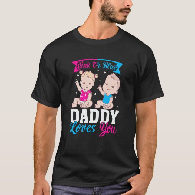 Pink Or Blue Daddy Loves you Gender Reveal Announc T-Shirt (Front)