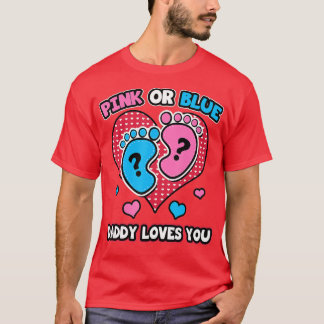 Pink Or Blue Daddy Loves You Gender Reveal Announc T-Shirt
