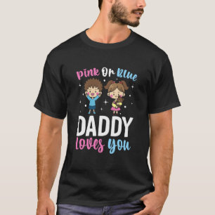 Pink Or Blue Daddy Loves you Gender Reveal Announc T-Shirt