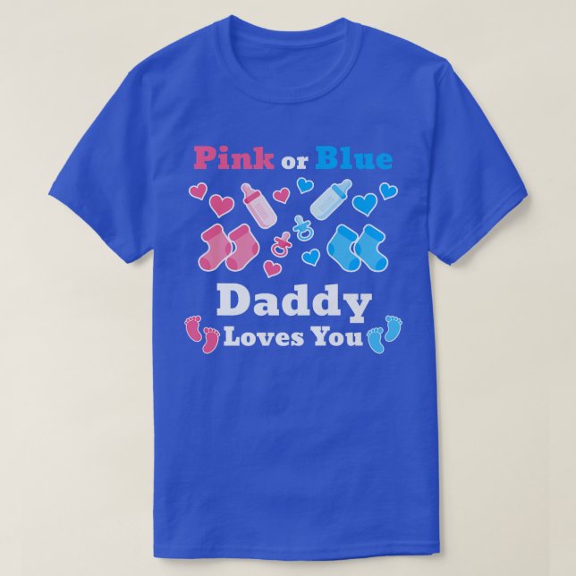 Pink Or Blue Daddy Loves You Gender Reveal Baby 40 T-Shirt (Design Front)
