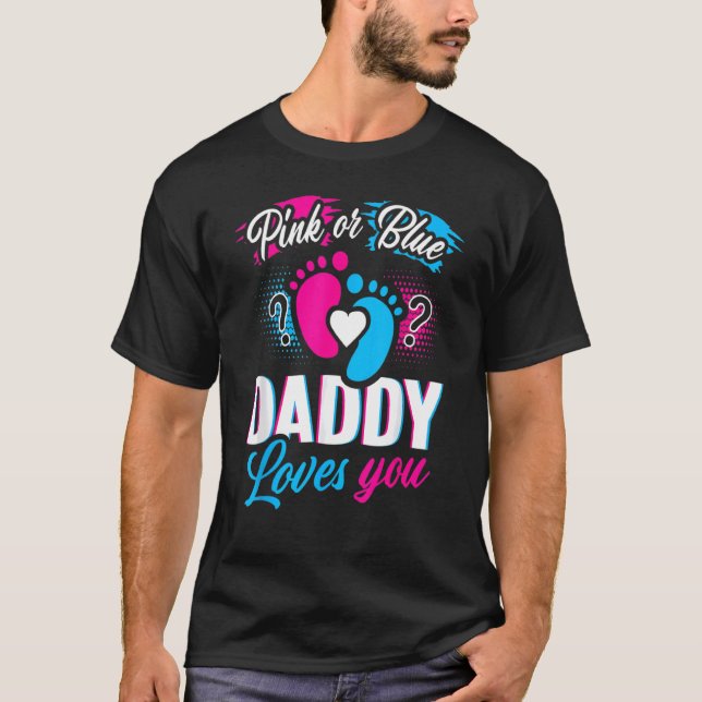 Pink Or Blue Daddy Loves You Gender Reveal Baby Gi T-Shirt (Front)