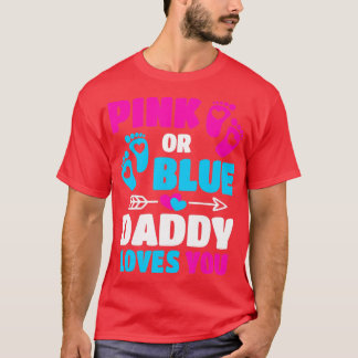Pink Or Blue Daddy Loves You Gender Reveal Baby Sh T-Shirt