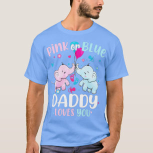 Pink or Blue Daddy Loves You Gender Reveal Elephan T-Shirt