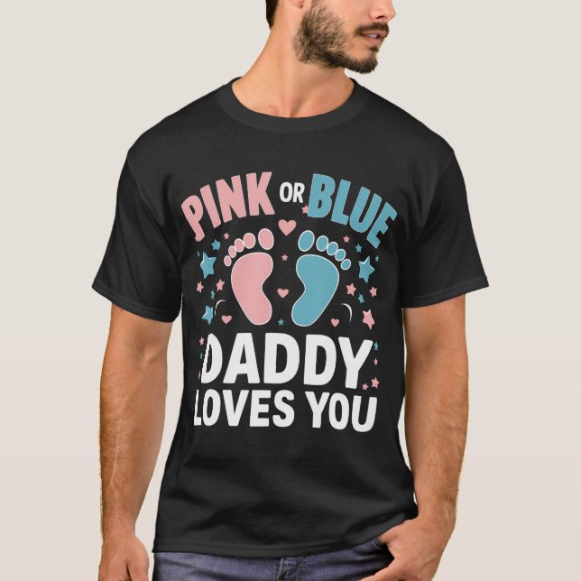 Pink Or Blue Daddy Loves You Gender Reveal T-Shirt (Front)
