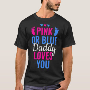 Pink Or Blue Daddy Loves You Gender Revealing T-Shirt