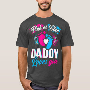 Pink Or Blue Daddy Loves You T Gender Reveal Baby T-Shirt