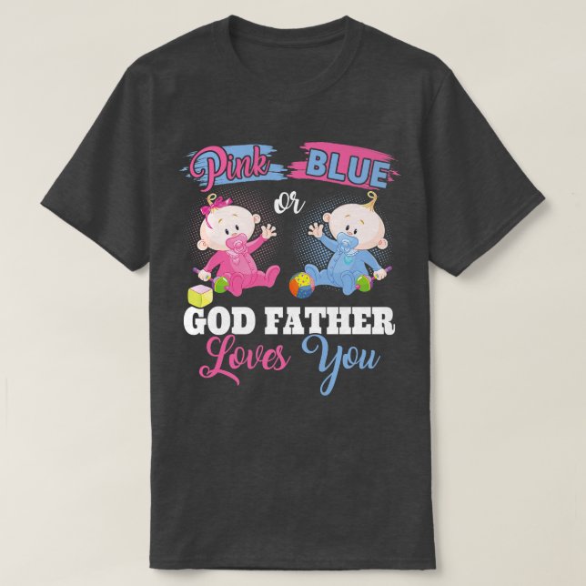 Pink Or Blue God Father Loves You  Gender Reveal C T-Shirt (Design Front)