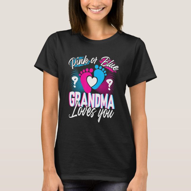 Pink Or Blue Grandma Loves You Gender Reveal Baby  T-Shirt (Front)