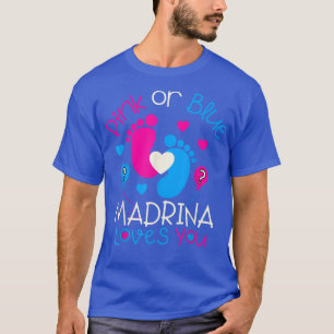 Pink Or Blue Madrina Loves YouBaby Gender Reveal  T-Shirt