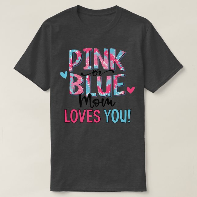 Pink Or Blue Mom Loves You Tie Dye Baby Gender Rev T-Shirt (Design Front)