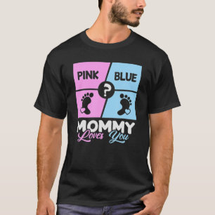 Pink Or Blue Mommy Loves You Baby Gender Reveal Mo T-Shirt