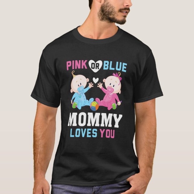 Pink Or Blue Mommy Loves You Gender Reveal Announc T-Shirt (Front)