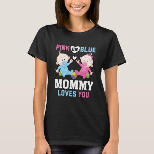 Pink Or Blue Mommy Loves You Gender Reveal Announc T-Shirt