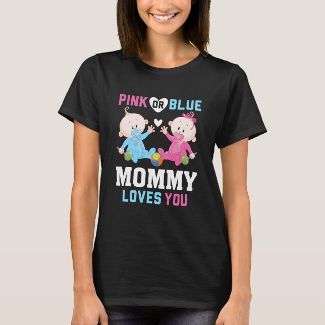 Pink Or Blue Mommy Loves You Gender Reveal Announc T-Shirt (Front)