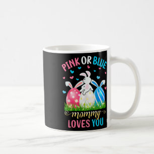 Pink Or Blue Mummy Loves You Easter Bunny Gender R Coffee Mug