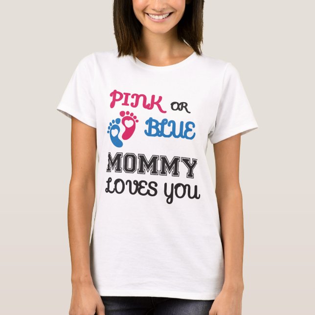 Pink or Blue mummy Loves You, gender reveal T-Shirt (Front)