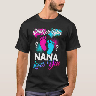 Pink Or Blue Nana Loves You Baby Gender Reveal T-Shirt