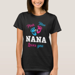 Pink Or Blue Nana Loves You Gender Reveal Boy Or G T-Shirt