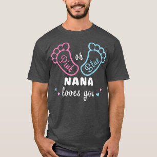 Pink Or Blue Nana Loves You Gender Reveal T-Shirt