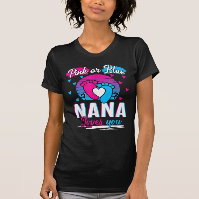 Pink Or Blue Nana Loves You Shirt Gender Reveal (Front)
