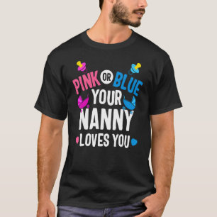 Pink Or Blue Nanny Loves You Gender Reveal Mothers T-Shirt